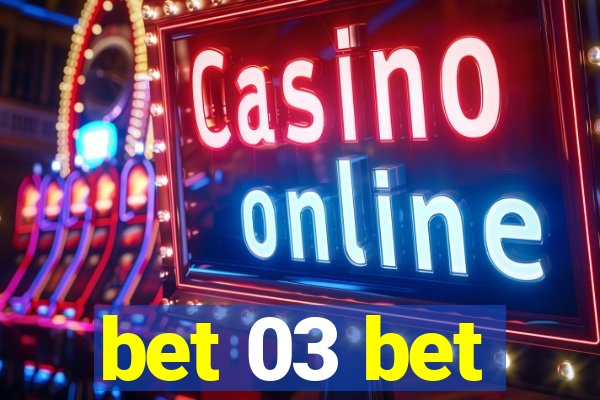 bet 03 bet